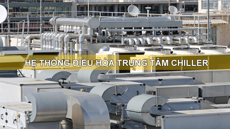 Phân tích ưu nhược điểm của hệ thống điều hòa Chiller